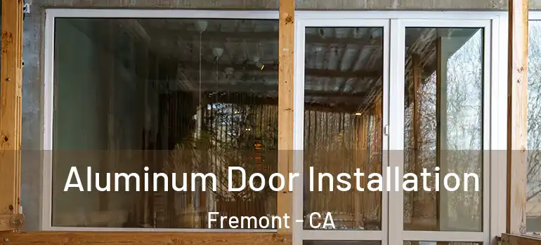  Aluminum Door Installation Fremont - CA