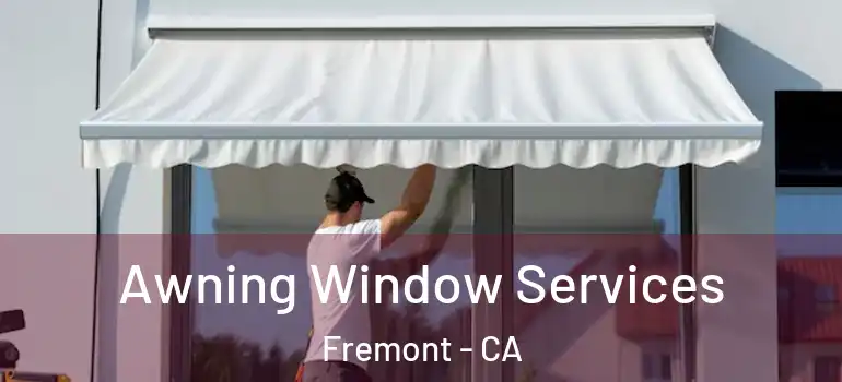 Awning Window Services Fremont - CA