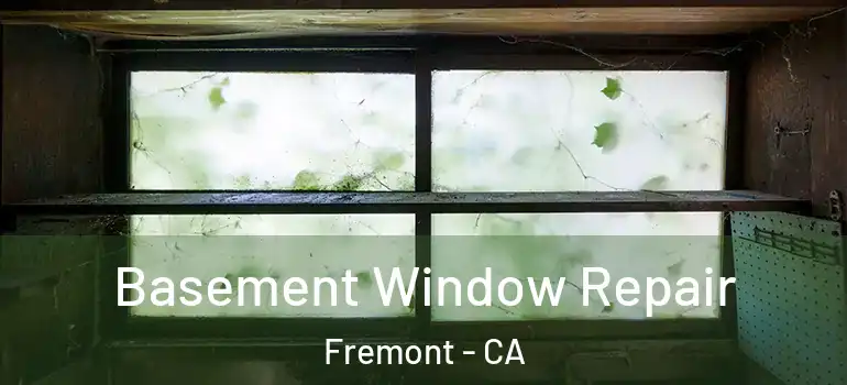  Basement Window Repair Fremont - CA