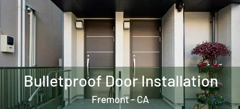  Bulletproof Door Installation Fremont - CA