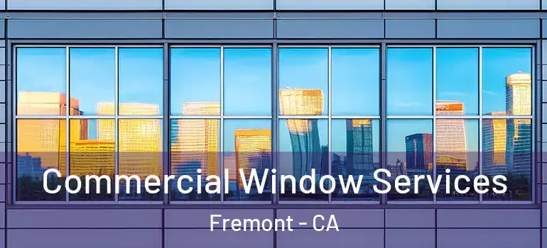  Commercial Window Services Fremont - CA