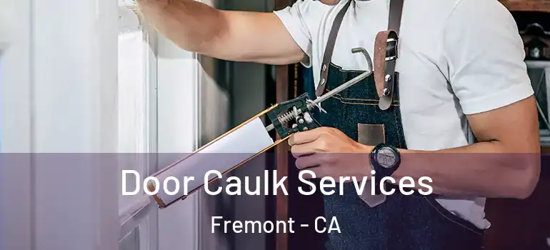  Door Caulk Services Fremont - CA