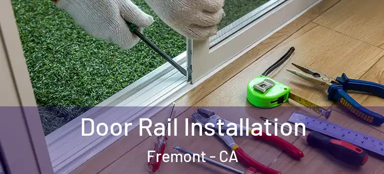  Door Rail Installation Fremont - CA