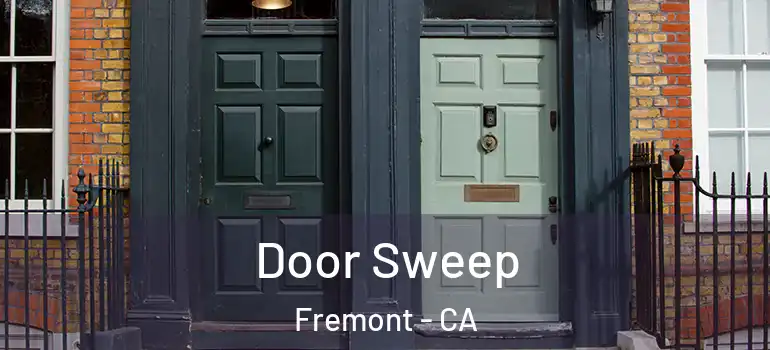  Door Sweep Fremont - CA