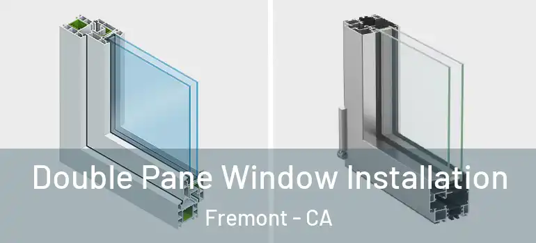  Double Pane Window Installation Fremont - CA