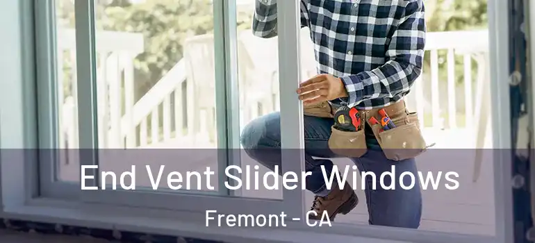  End Vent Slider Windows Fremont - CA