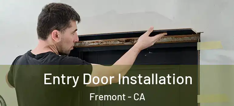  Entry Door Installation Fremont - CA
