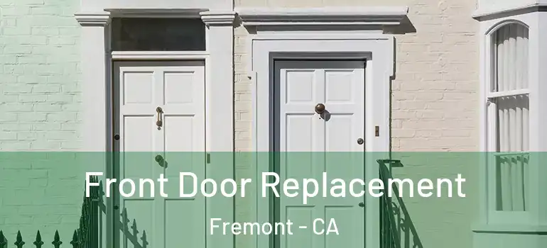  Front Door Replacement Fremont - CA