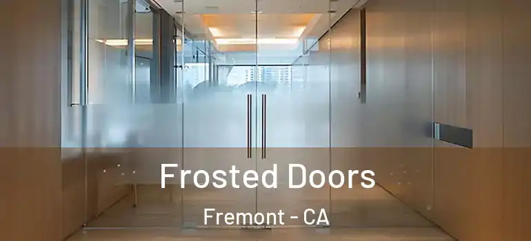  Frosted Doors Fremont - CA