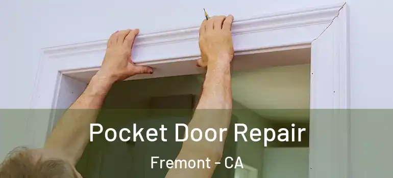  Pocket Door Repair Fremont - CA