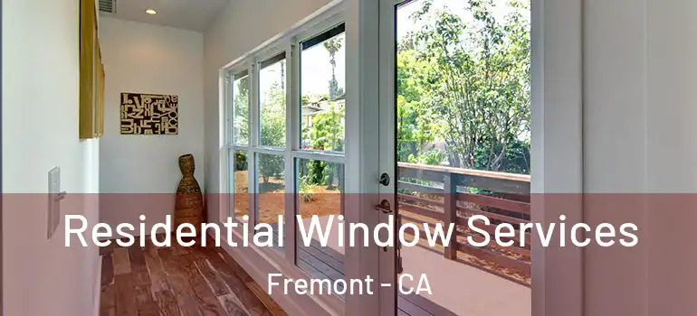  Residential Window Services Fremont - CA