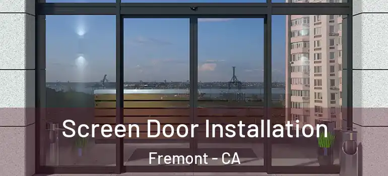  Screen Door Installation Fremont - CA