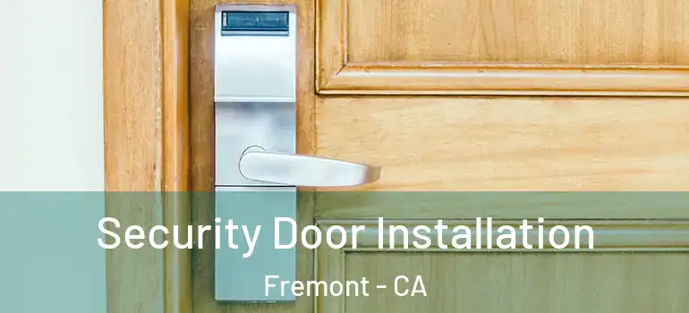  Security Door Installation Fremont - CA