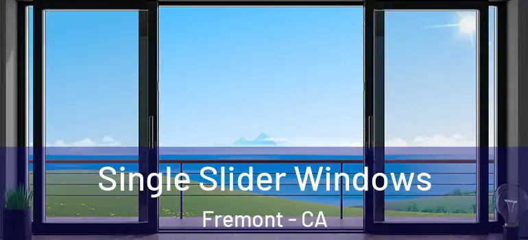  Single Slider Windows Fremont - CA