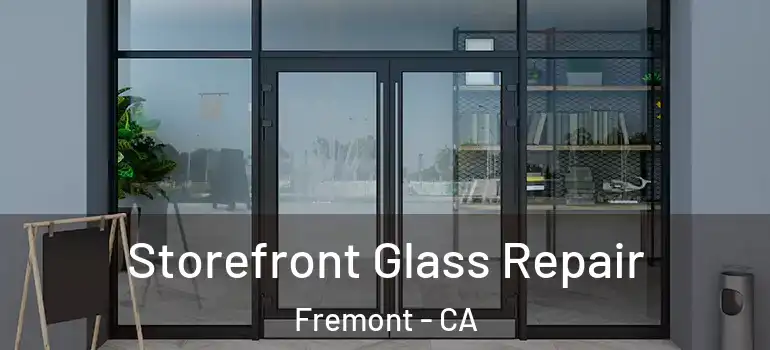  Storefront Glass Repair Fremont - CA