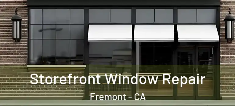  Storefront Window Repair Fremont - CA