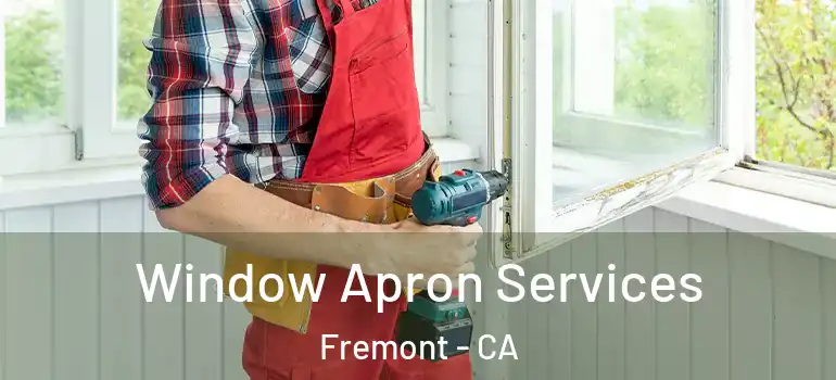  Window Apron Services Fremont - CA
