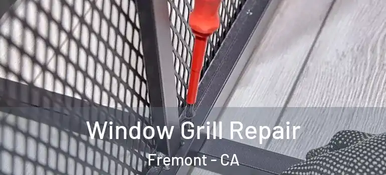  Window Grill Repair Fremont - CA