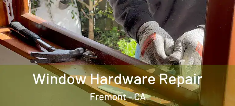  Window Hardware Repair Fremont - CA