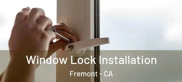  Window Lock Installation Fremont - CA
