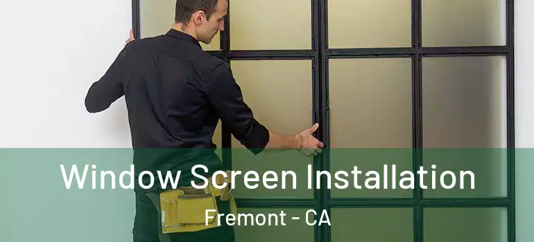  Window Screen Installation Fremont - CA