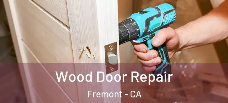  Wood Door Repair Fremont - CA